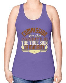 compassion for our parents is the true sign of maturity 132# - parents day -Racerback Tank