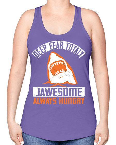 deep fear totaly jawesome always hungry Style 90# - shark-fish -Racerback Tank