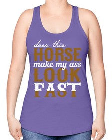 does this horse make my ass look fast - horse -Racerback Tank