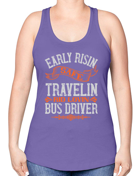 early risin safe travelin rid lovin bus driver Style 732# - Bus Driver -Racerback Tank
