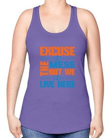 excuse the mess but we live here Style 155# - cleaner -Racerback Tank