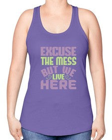 excuse the mess but we live here Style 156# - cleaner -Racerback Tank