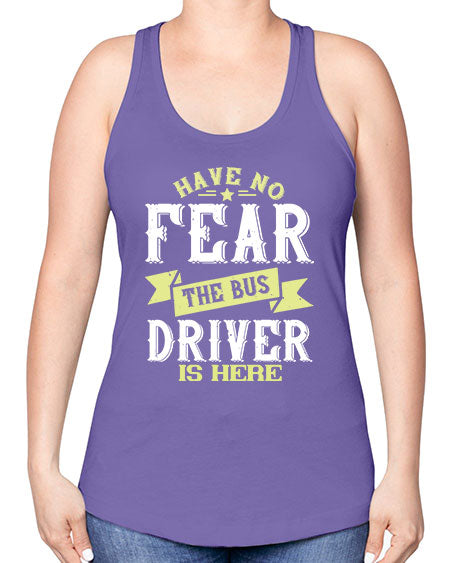 have no fear the bus driver is heree Style 831# - Bus Driver -Racerback Tank