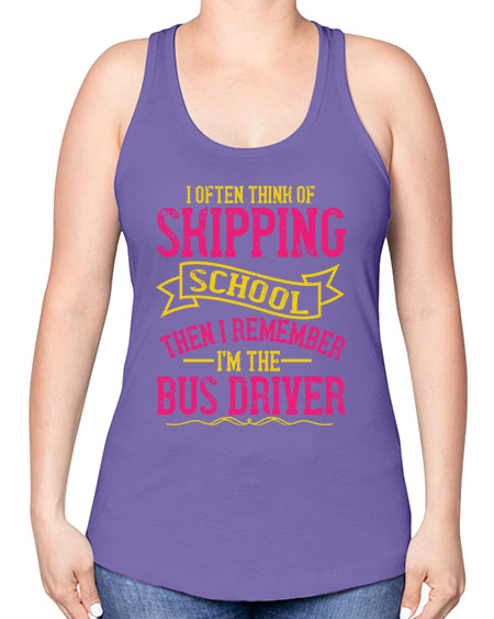 i often skipping school then i remember im the bus driver Style 916# - Bus Driver -Racerback Tank