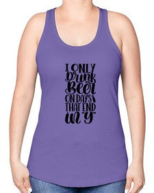 i only drink beer on days 1156# - beer -Racerback Tank