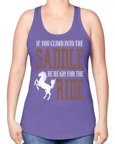 if you climb into the saddle be ready for the ride - horse -Racerback Tank