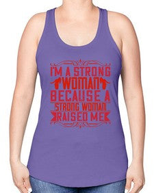 im a strong woman because a strong woman raised me 354# - parents day -Racerback Tank