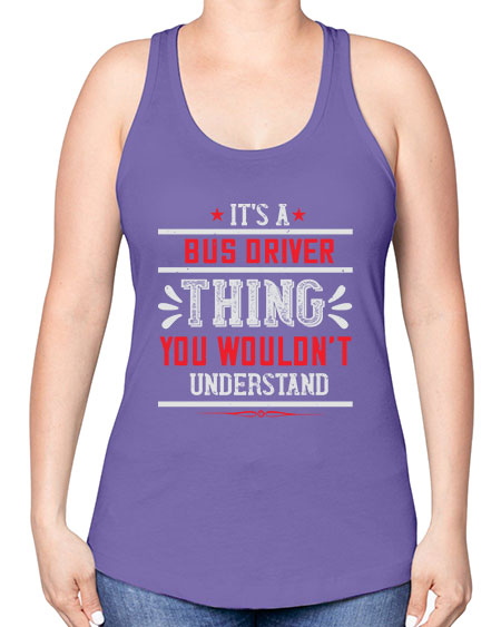 its a bus driver thing you wouldnt understand Style 1012# - Bus Driver -Racerback Tank