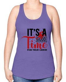 its a good time for true crime 677# - true crime -Racerback Tank
