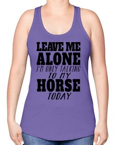 leave me alone im only talking to my horse - horse -Racerback Tank