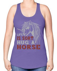 life is sort hug a horse Style 28# - horse -Racerback Tank