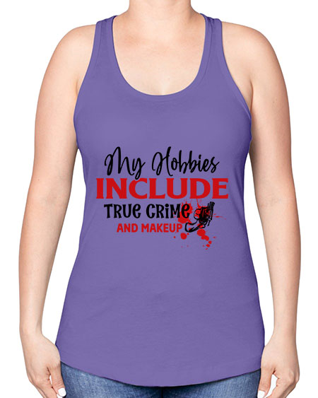 my hobbies include true crime and makeup 2# - beauty - fashion -Racerback Tank