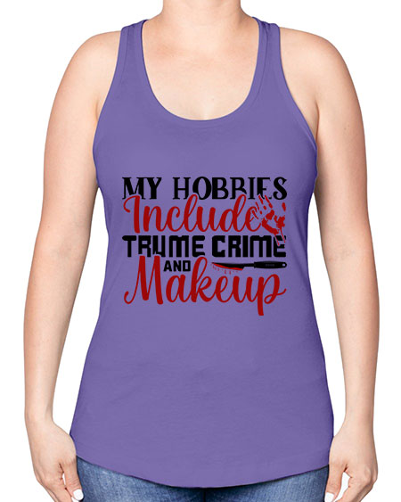 my hobbies include trume crime and makeup 1# - beauty - fashion -Racerback Tank