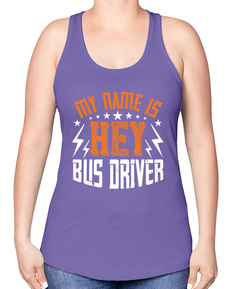 my name is hey bus driver Style 1110# - Bus Driver -Racerback Tank