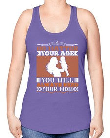 no matter your age you will always need your mom 489# - parents day -Racerback Tank