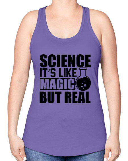 science it s like magic but real 84# - general science -Racerback Tank