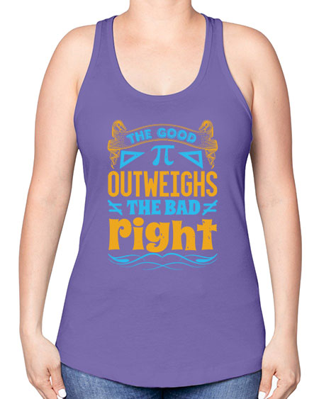 the good Pi outweighhs the bad right 47# - pi -Racerback Tank