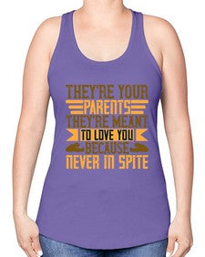 theyre your parents theyre meant to love you because never in spite 618# - parents day -Racerback Tank