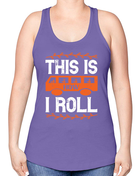 this is how i roll Style 1543# - Bus Driver -Racerback Tank