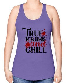 true krime and chill 1189# - true crime -Racerback Tank