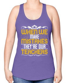 when we make mistakes theyre our teachers 673# - parents day -Racerback Tank