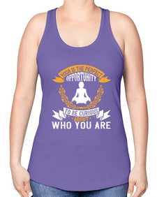 yoga is the perfect opportunity to be curious about who you are  625# - yoga -Racerback Tank