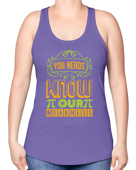 you nerds know our weakness 50# - pi -Racerback Tank
