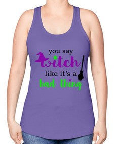 you say witch 1# - witch -Racerback Tank