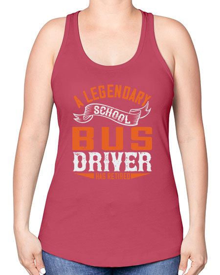 A LEGENARY SCHOOL DRIVER HAS RETIRED Style 559# - Bus Driver -Racerback Tank