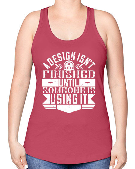 A design isnt finished until someone is using it Style 8# - architect -Racerback Tank