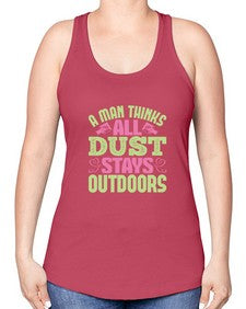 A man thinks all dust stays outdoors Style 13# - cleaner -Racerback Tank