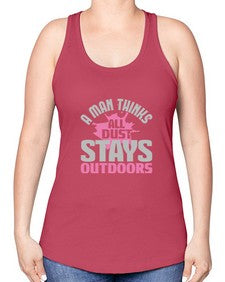 A man thinks all dust stays outdoors Style 14# - cleaner -Racerback Tank