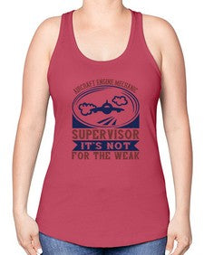 AIRCRAFT ENGINE MECHANIC SUPER VISOR ITS NOT FOR THE WEAK Style 566# - engineer -Racerback Tank