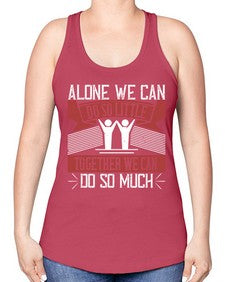 Alone we can do so little together we can do so much Style 37# - volunteer -Racerback Tank
