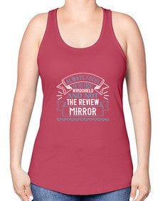 Always focus on the front windshield and not the review mirrorr 106# - car -Racerback Tank