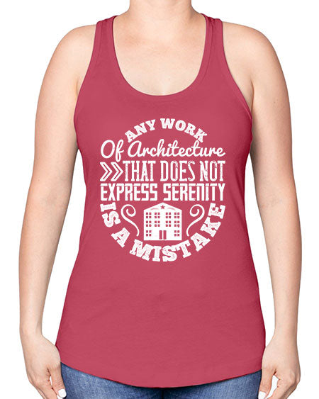 Any work of architecture that does not express serenity is a mistake Style 46# - architect -Racerback Tank