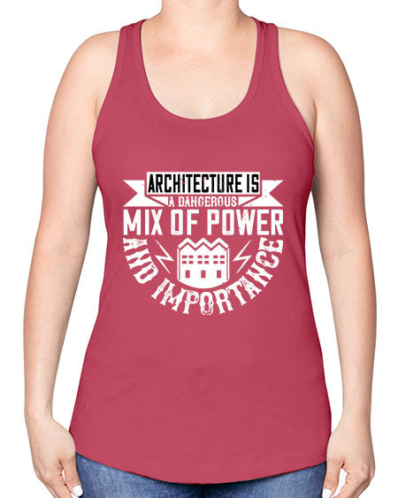 Architecture is a dangerous mix of power and importance Style 47# - architect -Racerback Tank