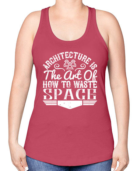 Architecture is the art of how to waste space Style 49# - architect -Racerback Tank