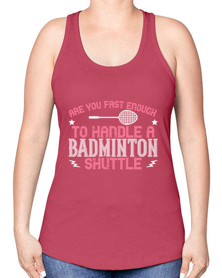 Are you fast enough to handle a badminton 1846# - badminton -Racerback Tank