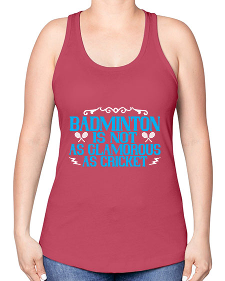 Badminton is not as glamorous as cricket 2354# - badminton -Racerback Tank