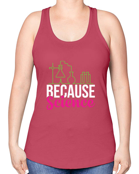 Because Science 282# - general science -Racerback Tank