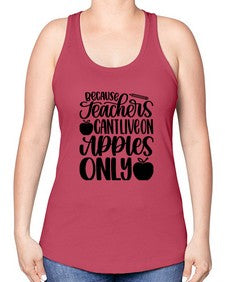 Because Teachers Cant Live Style 605# - teacher -Racerback Tank