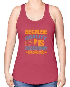 Because quality is Necessary Style 65# - cleaner -Racerback Tank