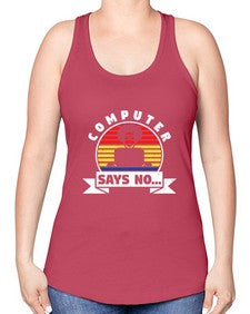 Computer says no 7# - computer -Racerback Tank