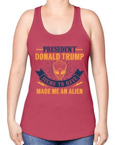 Donal trump made me an alien 51# - ufo -Racerback Tank