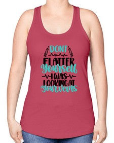 Dont Flatter Yourself I Was Looking At Your Veins Style Style 715# - nurse -Racerback Tank