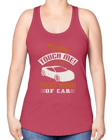 Dont touch me I am not that mind of car 105# - car -Racerback Tank