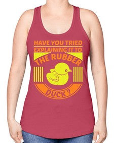 Have you tried explaining it to the rubber duck Style 45# - ducks -Racerback Tank