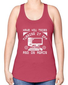 Have you tried turning it off and on again 45# - computer -Racerback Tank
