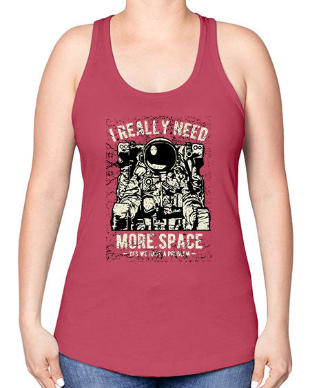 I Really Need More Space CS 19# - space -Racerback Tank